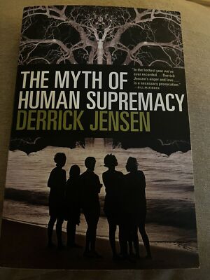 Myth of Human Supremacy, Paperback by Jensen, Derrick, Brand New Book