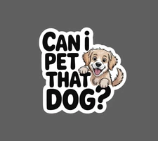 Can I Pet That Dog Sticker Waterproof Decal Quote Funny Humor Friend Gift NEW