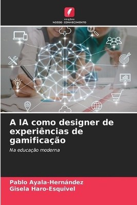 A IA como designer de experincias de gamificao by Pablo Ayala-Hern?ndez (Portugu