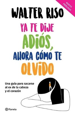Walter Riso YA Te Dije Adiós, Ahora Cómo Te Olvido / I've Said Goodb (Paperback)