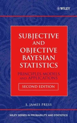 Subjective and Objective Bayesian Statistics : Principles, Models, and Applic...