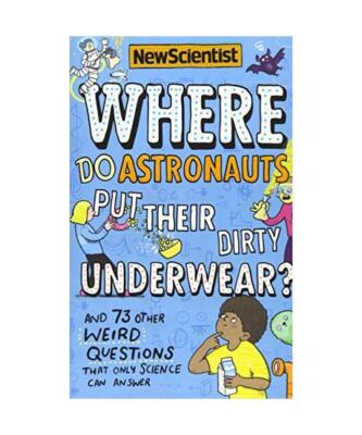 Where Do Astronauts Put Their Dirty Underwear?: And 73 Other Weird Questions Tha