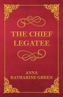 Anna Katharine Green | The Chief Legatee | Taschenbuch | Englisch (2013)