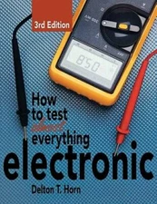 How to Test Almost Everything Electronic - Paperback By Horn, Delton - GOOD