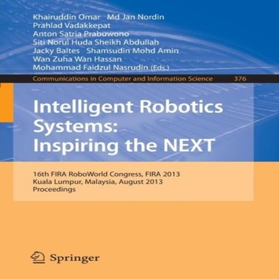 Intelligent Robotics Systems Inspiring the NEXT 16th FIRA RoboWor