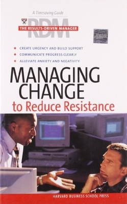 Managing Change To Reduce Resistance (Results-Driven Manager, Th