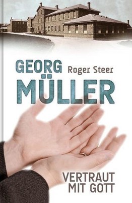 Georg Müller - Vertraut mit Gott | Roger Steer | deutsch | Delighted in God