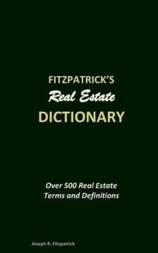 Fitzpatrick's Real Estate Dictionary: Over 500 Real Estate Terms and ...