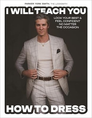 I Will Teach You How to Dress: Look Your Best and Feel Confident No Matter the