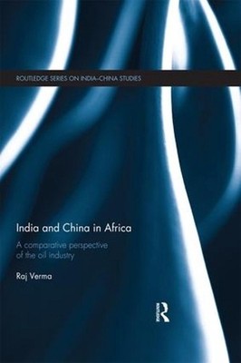 India and China in Africa: A comparative perspective of the oil industry by Raj