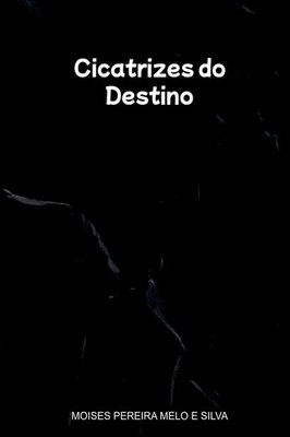 Moises Pereira Melo E Silva | Cicatrizes Do Destino | Taschenbuch (2025)
