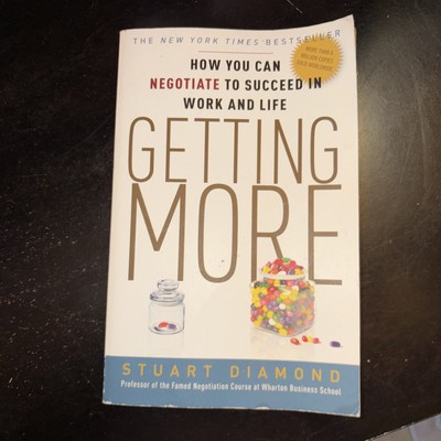 Getting More: How You Can Negotiate to Succeed in Work and Life by Diamond, Stu