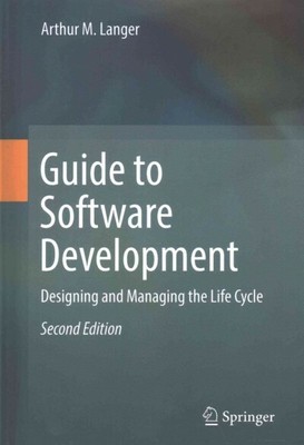 Guide to Software Development : Designing and Managing the Life Cycle, Hardco...