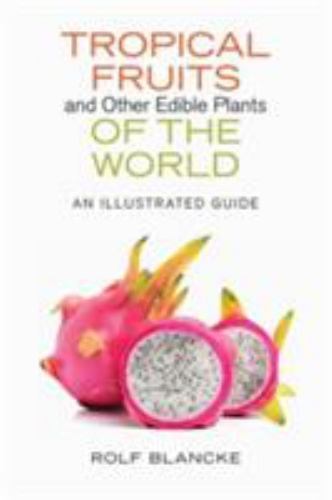 Tropical Fruits and Other Edible Plants of the World : An Illustrated Guide ...