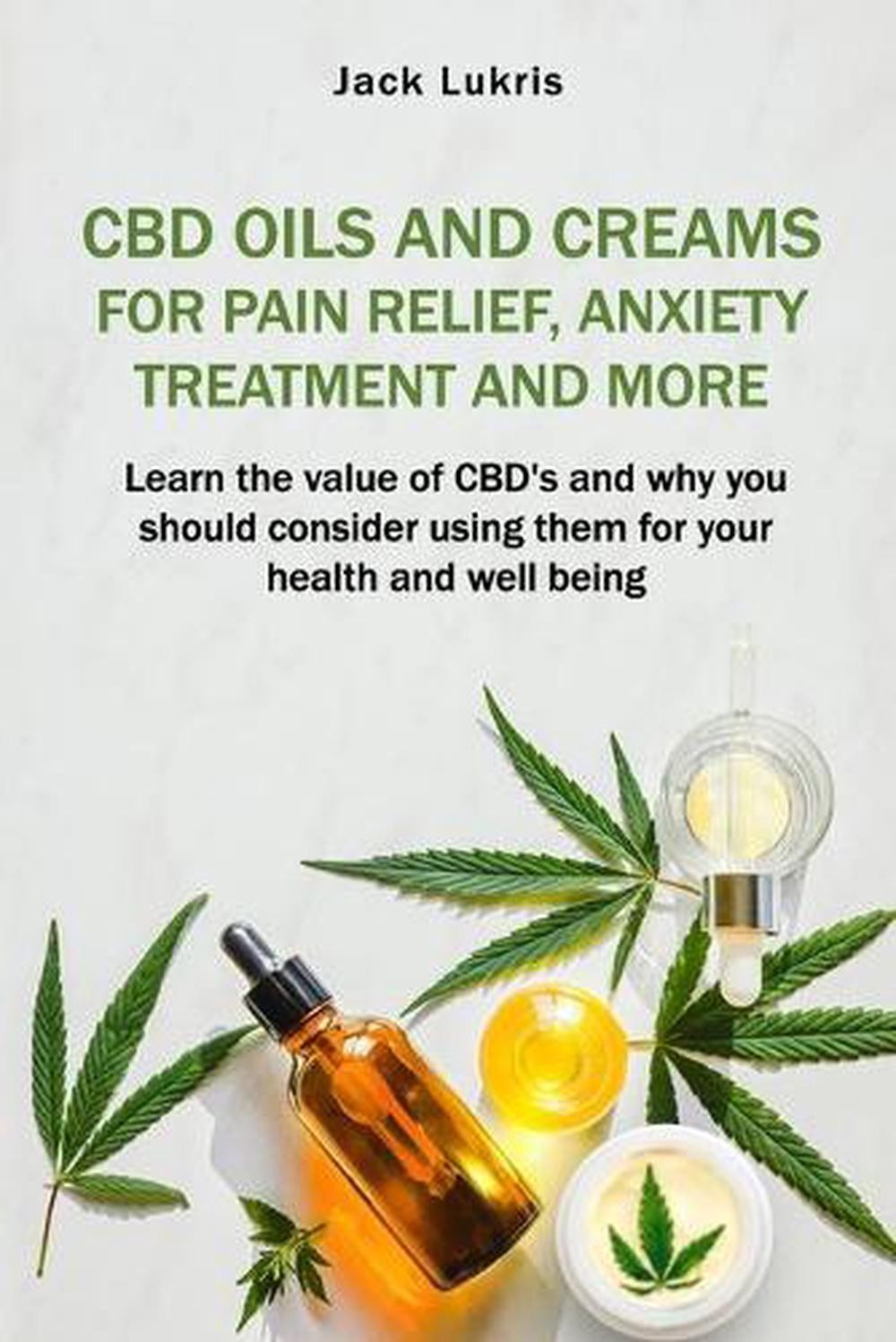 CBD Oils and Creams For Pain Relief, Anxiety Treatment and More: Learn the Value