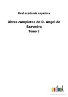 Obras Completas De D. Angel De Saavedra Real Academia EspañOla