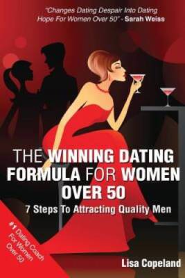 The Winning Dating Formula For Women Over 50: 7 Steps To Attracting Qual - GOOD