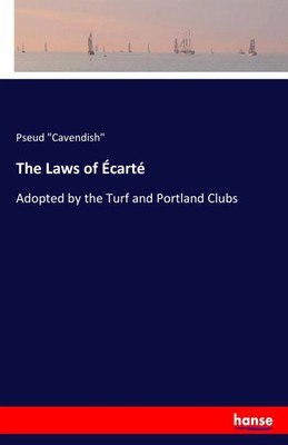 The Laws of Écarté | Pseud Cavendish | Adopted by the Turf and Portland Clubs