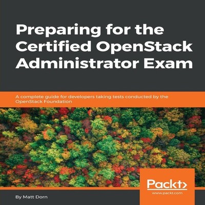 Preparing for the Certified OpenStack Administrator Exam A comple