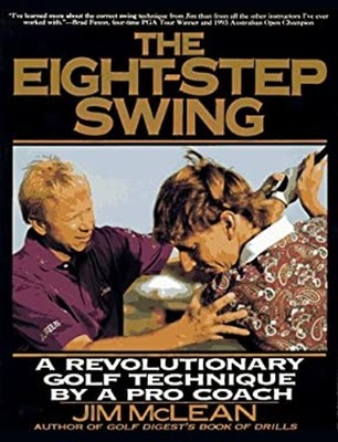 The Eight Step Swing : A Revolutionary Golf Technique by a Pro Co