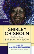 Shirley Chisholm: Catalyst For Change, 1926-2005
