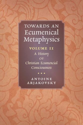 Towards an Ecumenical Metaphysics, Volume 2 : A History of Christian ...