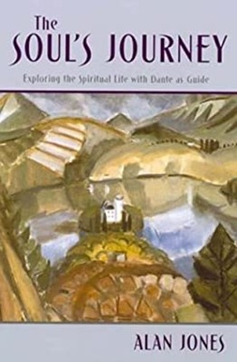 The Soul's Journey : Exploring the Spiritual Life with Dante As G