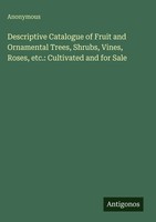 Anonymous | Descriptive Catalogue Of Fruit And Ornamental Trees, Shrubs,...
