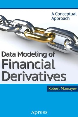 Data Modeling of Financial Derivatives A Conceptual Approach Robert Mamayev Buch