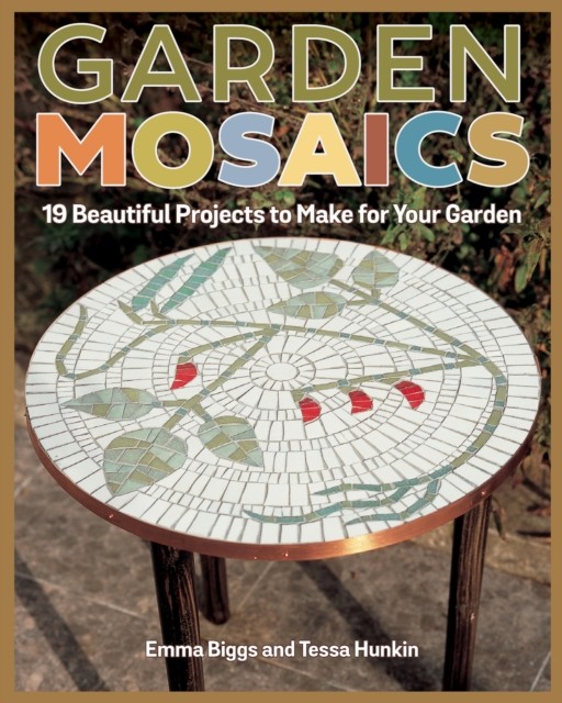 Garden Mosaics by Emma Biggs (Paperback Book)