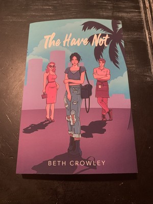 The Have Not By Beth J. Crowley 2025 Trade Paperback Hand Signed First Edition