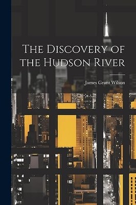 Discovery of the Hudson River by James Grant 1832-1914 [From Wilson (2023, ...