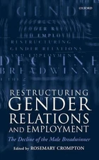 Restructuring Gender Relations and Employment: The Decline of the Male Breadwinn