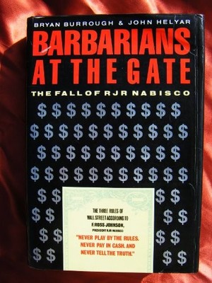 Barbarians at the Gate: Fall of R.J.R. Nabisco, Burrough, Bryan & Helyar, John, 