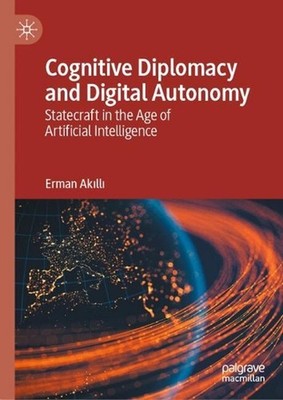 Cognitive Diplomacy and Digital Autonomy: Statecraft in the Age of Artificial In