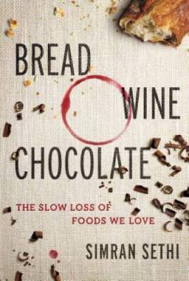 Bread, Wine, Chocolate: The Slow Loss of Foods We Love - Hardcover - VERY GOOD
