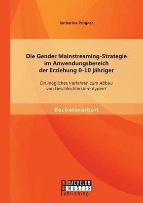 Die Gender Mainstreaming-Strategie im Anwendungsbereich der Erziehung 0-10 jhrig