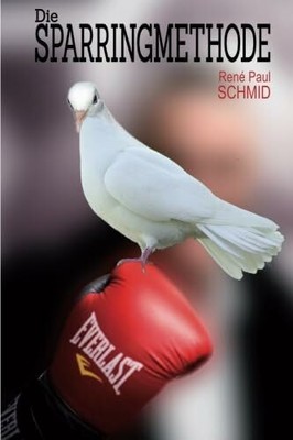 Die Sparringmethode: 5 Buch CreateSpace Independent Publishing Platform