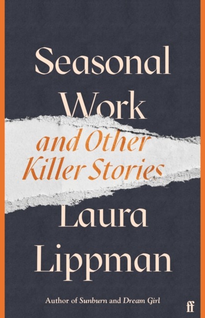 Seasonal Work And Other Killer Stories by Laura Lippman (Hardback Book)