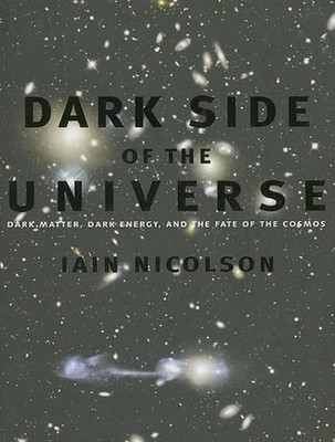 Dark Side of the Universe: Dark Matter, Dark Energy, and the Fate of the Cosmos 