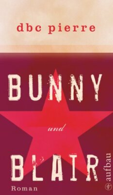 DBC Pierre [Peter Warren Finlay]: Bunny und Blair, Aufbau 2007, HC, neu+OVP