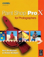 Paint Shop Pro X for Photographers By Ken McMahon, Robin Nichols