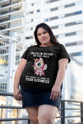 UNISEX- UNLESS IM SAT ON YOUR FACE MY WEIGHT IS NONE OF YOUR CONCERN T-SHIRT