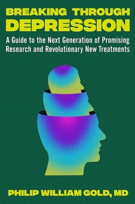Breaking Through Depression: A Guide to the Next Generation of Promising Res...