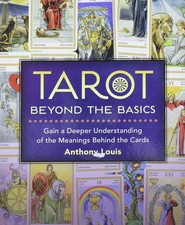 Tarot Beyond the Basics by Anthony Louis