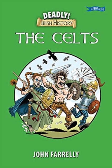 Deadly! Irish History - The Celts by John Farrelly (Paperback Book)
