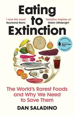Eating to Extinction The World's Rarest Foods and Why We Need to Save Them