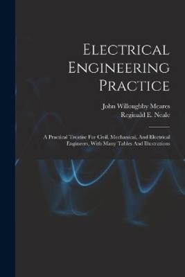 Electrical Engineering Practice: A Practical Treatise For Civil, Mechanical,