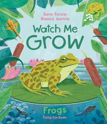 Sara Forster Bianca Austria Watch Me Grow: Frogs (Gebundene Ausgabe)