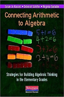 Connecting Arithmetic to Algebra (Professional Book): Strategies for Buildin...